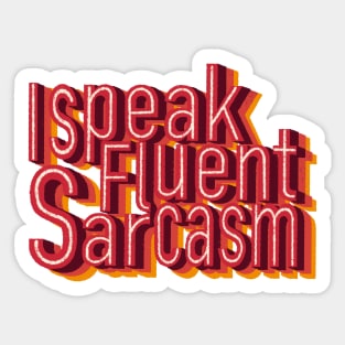 I speak fluent sarcasm Sticker